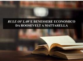 RULE OF LAW E BENESSERE ECONOMICO DA ROOSEVELT A MATTARELLA: EDITORIALE DI GUSTAVO GHIDINI SUL CORRIERE
